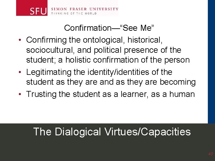 Confirmation—“See Me” • Confirming the ontological, historical, sociocultural, and political presence of the student; Confirmation—“See Me” • Confirming the ontological, historical, sociocultural, and political presence of the student;