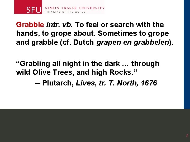 Grabble intr. vb. To feel or search with the hands, to grope about. Sometimes Grabble intr. vb. To feel or search with the hands, to grope about. Sometimes