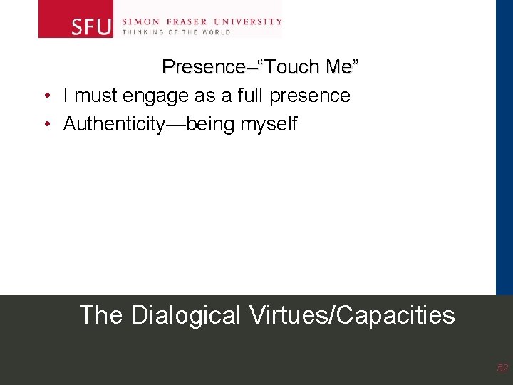Presence–“Touch Me” • I must engage as a full presence • Authenticity—being myself The Presence–“Touch Me” • I must engage as a full presence • Authenticity—being myself The