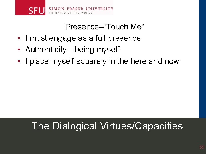 Presence–“Touch Me” • I must engage as a full presence • Authenticity—being myself • Presence–“Touch Me” • I must engage as a full presence • Authenticity—being myself •