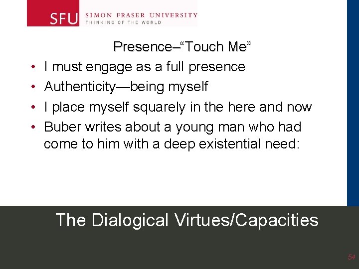 • • Presence–“Touch Me” I must engage as a full presence Authenticity—being myself • • Presence–“Touch Me” I must engage as a full presence Authenticity—being myself