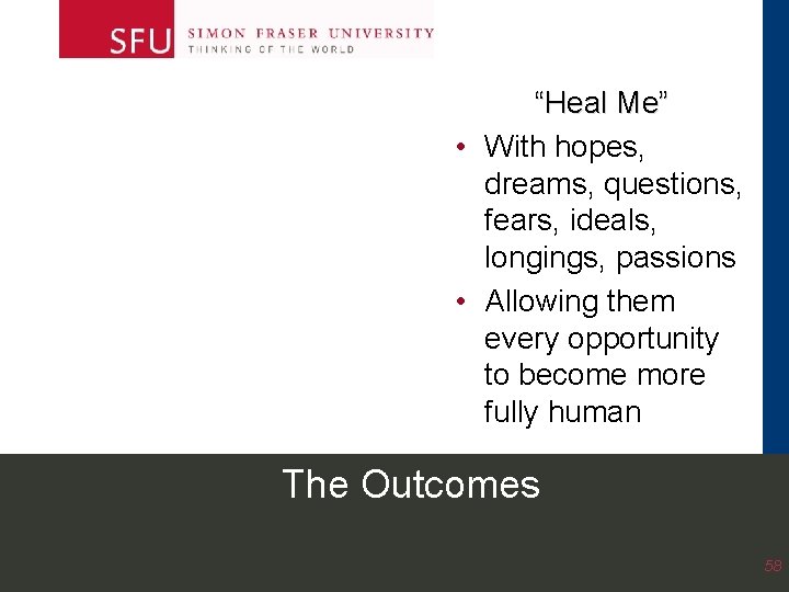 “Heal Me” • With hopes, dreams, questions, fears, ideals, longings, passions • Allowing them “Heal Me” • With hopes, dreams, questions, fears, ideals, longings, passions • Allowing them