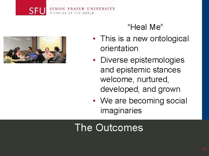 “Heal Me” • This is a new ontological orientation • Diverse epistemologies and epistemic “Heal Me” • This is a new ontological orientation • Diverse epistemologies and epistemic