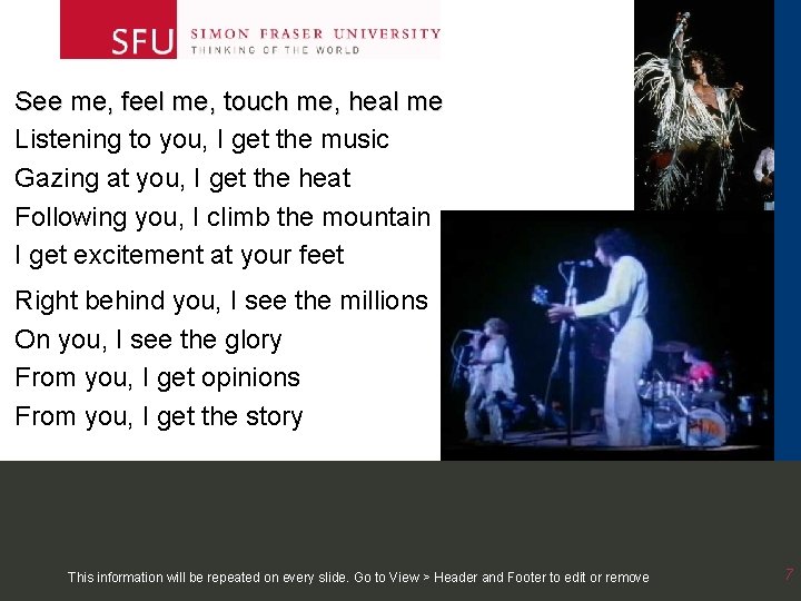 See me, feel me, touch me, heal me Listening to you, I get the See me, feel me, touch me, heal me Listening to you, I get the