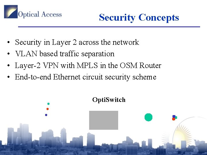 Security Concepts • • Security in Layer 2 across the network VLAN based traffic