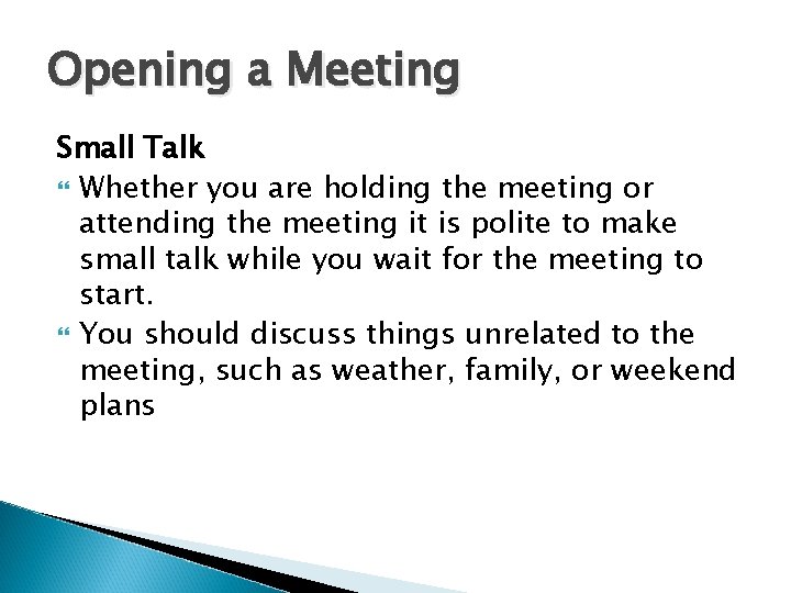 Opening a Meeting Small Talk Whether you are holding the meeting or attending the