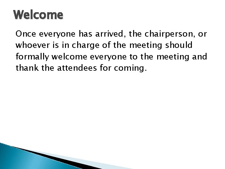 Welcome Once everyone has arrived, the chairperson, or whoever is in charge of the