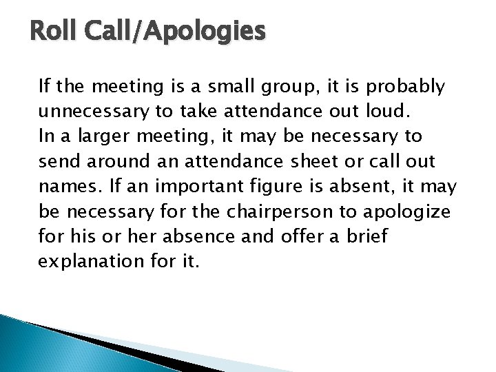 Roll Call/Apologies If the meeting is a small group, it is probably unnecessary to