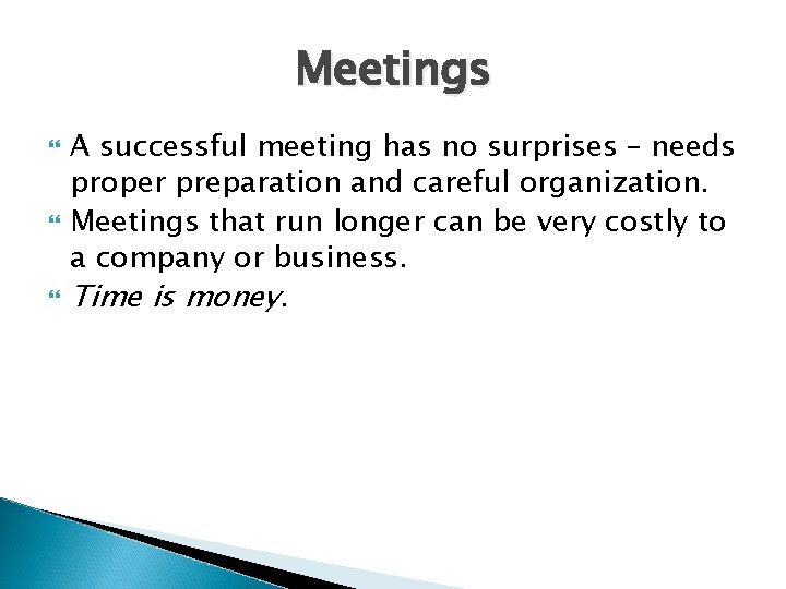 Meetings A successful meeting has no surprises – needs proper preparation and careful organization.