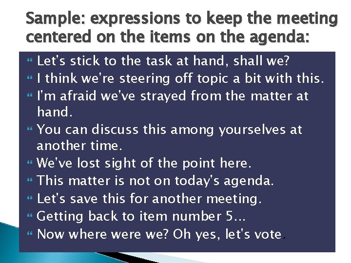 Sample: expressions to keep the meeting centered on the items on the agenda: Let's