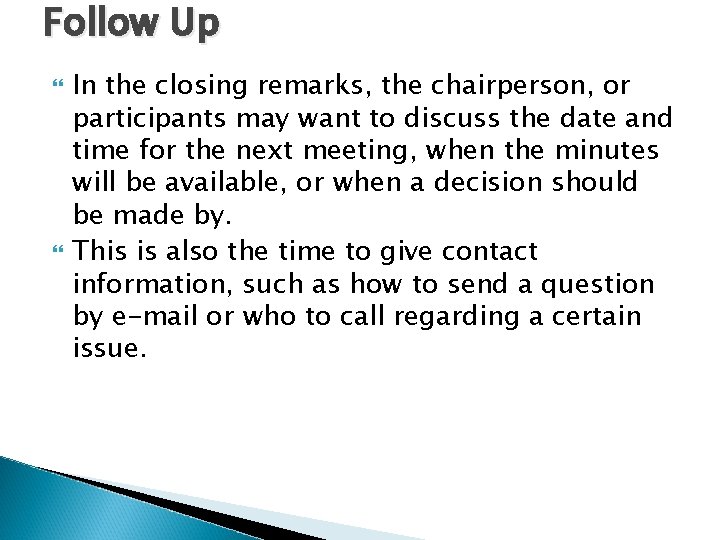 Follow Up In the closing remarks, the chairperson, or participants may want to discuss