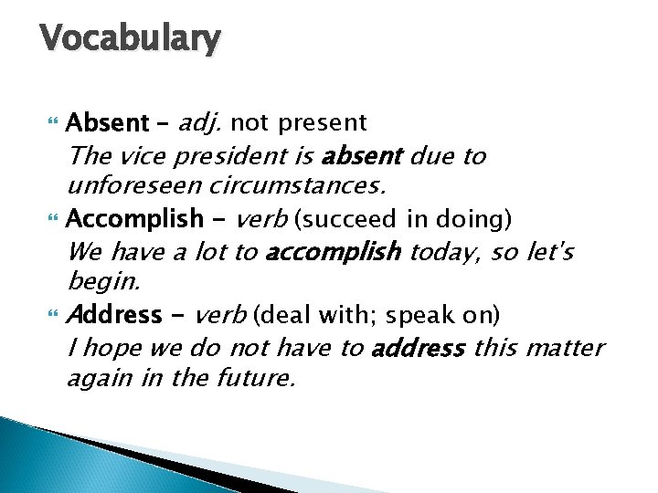 Vocabulary Absent – adj. not present The vice president is absent due to unforeseen