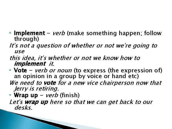  Implement - verb (make something happen; follow through) It's not a question of