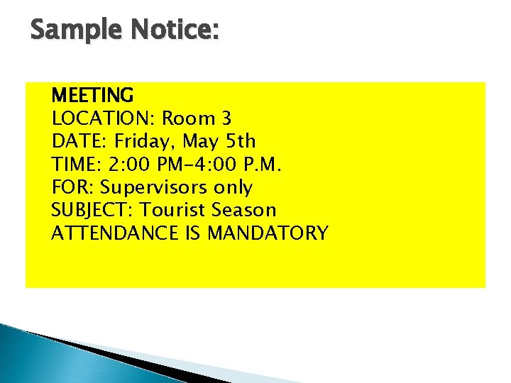 Sample Notice: MEETING LOCATION: Room 3 DATE: Friday, May 5 th TIME: 2: 00