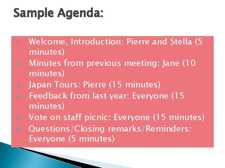 Sample Agenda: 1. 2. 3. 4. 5. 6. Welcome, Introduction: Pierre and Stella (5