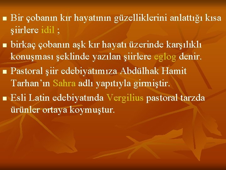 n n Bir çobanın kır hayatının güzelliklerini anlattığı kısa şiirlere idil ; birkaç çobanın