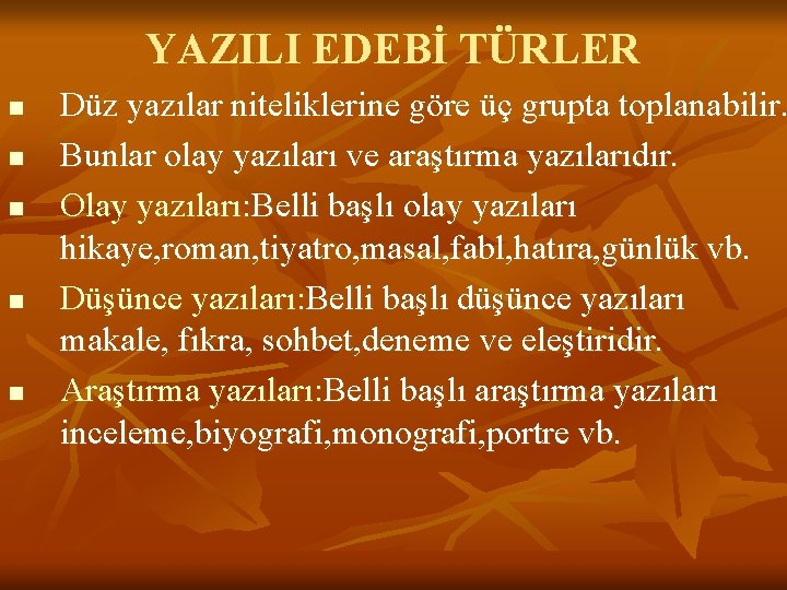 YAZILI EDEBİ TÜRLER n n n Düz yazılar niteliklerine göre üç grupta toplanabilir. Bunlar