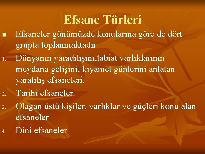 Efsane Türleri n 1. 2. 3. 4. Efsaneler günümüzde konularına göre de dört grupta