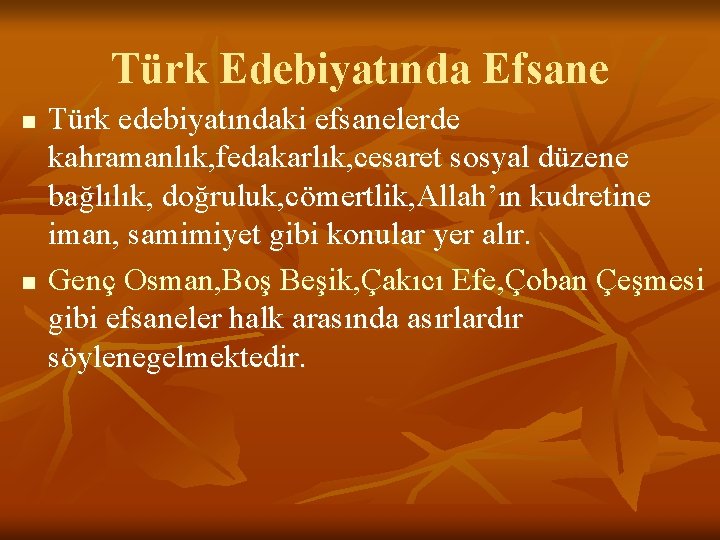 Türk Edebiyatında Efsane n n Türk edebiyatındaki efsanelerde kahramanlık, fedakarlık, cesaret sosyal düzene bağlılık,