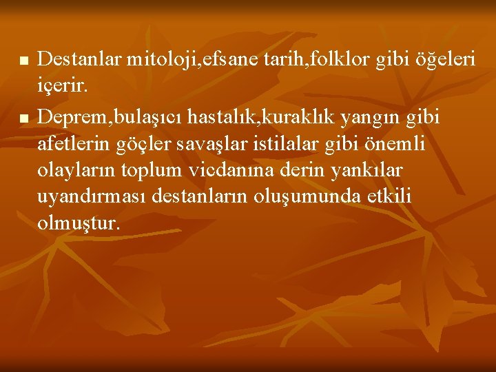 n n Destanlar mitoloji, efsane tarih, folklor gibi öğeleri içerir. Deprem, bulaşıcı hastalık, kuraklık