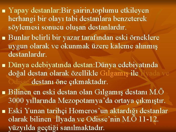 n n n Yapay destanlar: Bir şairin, toplumu etkileyen herhangi bir olayı tabi destanlara