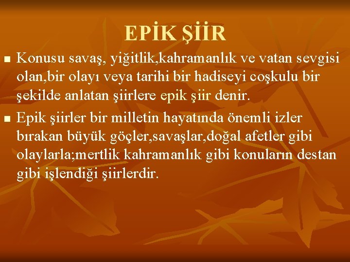 EPİK ŞİİR n n Konusu savaş, yiğitlik, kahramanlık ve vatan sevgisi olan, bir olayı