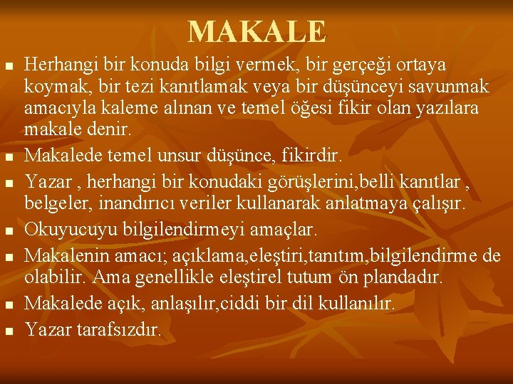 MAKALE n n n n Herhangi bir konuda bilgi vermek, bir gerçeği ortaya koymak,