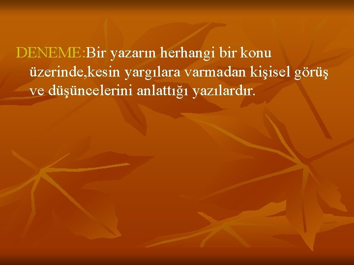 DENEME: Bir yazarın herhangi bir konu üzerinde, kesin yargılara varmadan kişisel görüş ve düşüncelerini