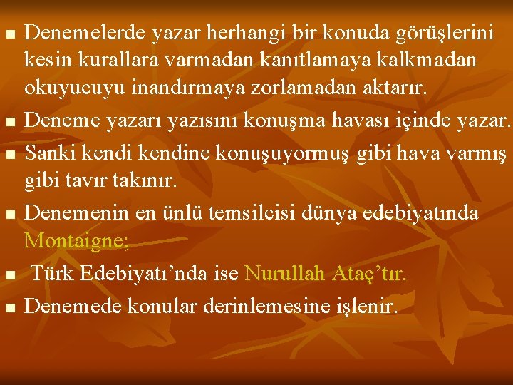 n n n Denemelerde yazar herhangi bir konuda görüşlerini kesin kurallara varmadan kanıtlamaya kalkmadan