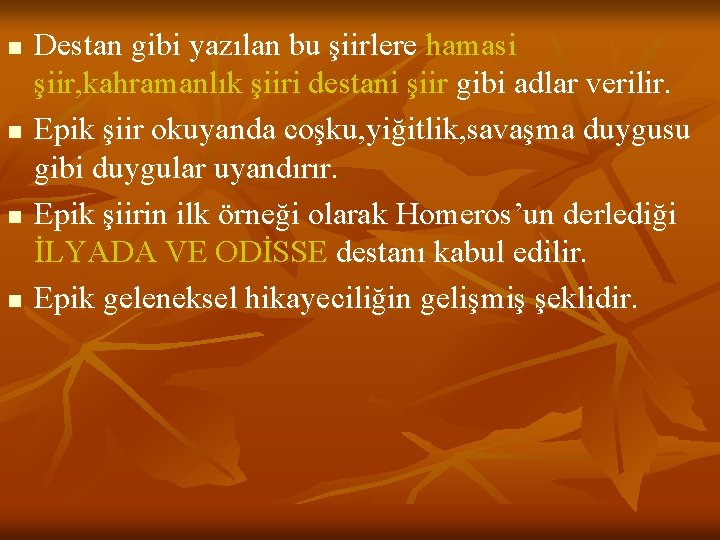 n n Destan gibi yazılan bu şiirlere hamasi şiir, kahramanlık şiiri destani şiir gibi