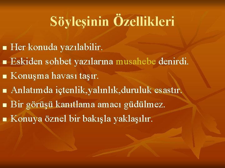 Söyleşinin Özellikleri n n n Her konuda yazılabilir. Eskiden sohbet yazılarına musahebe denirdi. Konuşma