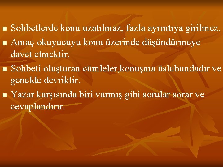 n n Sohbetlerde konu uzatılmaz, fazla ayrıntıya girilmez. Amaç okuyucuyu konu üzerinde düşündürmeye davet