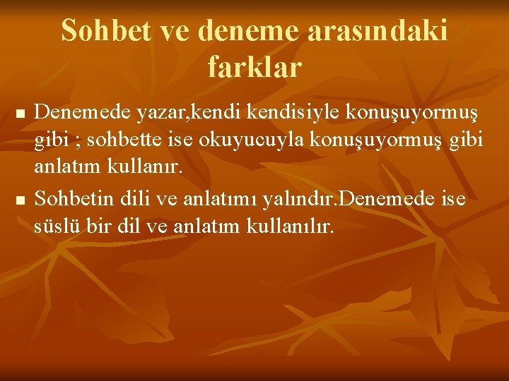 Sohbet ve deneme arasındaki farklar n n Denemede yazar, kendisiyle konuşuyormuş gibi ; sohbette