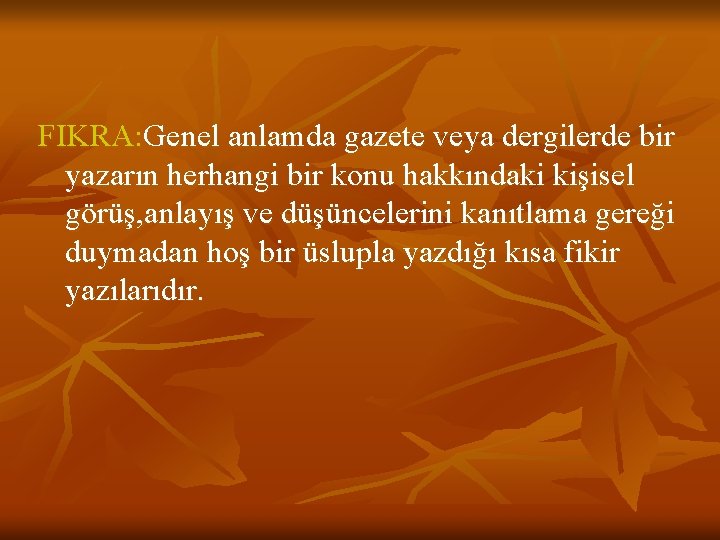 FIKRA: Genel anlamda gazete veya dergilerde bir yazarın herhangi bir konu hakkındaki kişisel görüş,