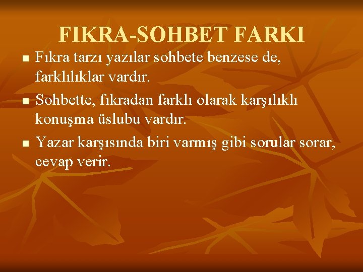 FIKRA-SOHBET FARKI n n n Fıkra tarzı yazılar sohbete benzese de, farklılıklar vardır. Sohbette,