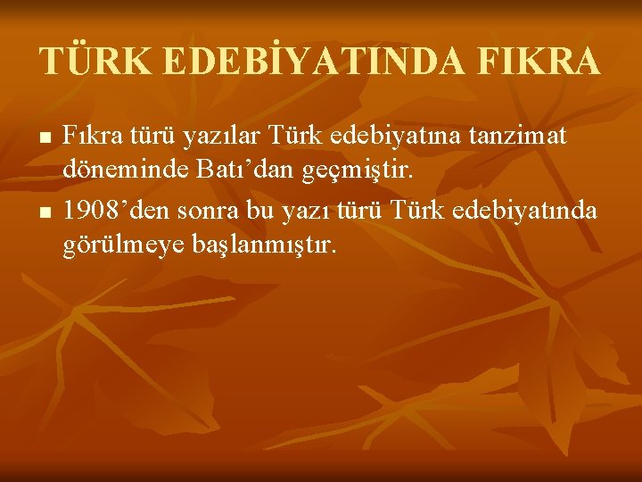 TÜRK EDEBİYATINDA FIKRA n n Fıkra türü yazılar Türk edebiyatına tanzimat döneminde Batı’dan geçmiştir.