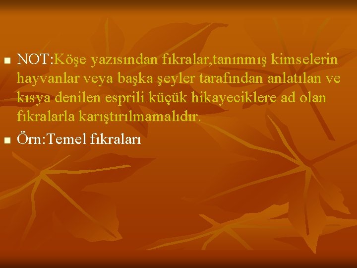 n n NOT: Köşe yazısından fıkralar, tanınmış kimselerin hayvanlar veya başka şeyler tarafından anlatılan