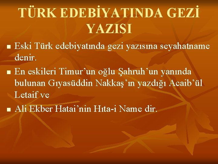 TÜRK EDEBİYATINDA GEZİ YAZISI n n n Eski Türk edebiyatında gezi yazısına seyahatname denir.