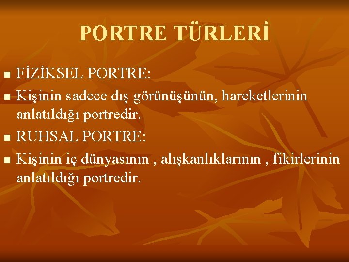 PORTRE TÜRLERİ n n FİZİKSEL PORTRE: Kişinin sadece dış görünüşünün, hareketlerinin anlatıldığı portredir. RUHSAL