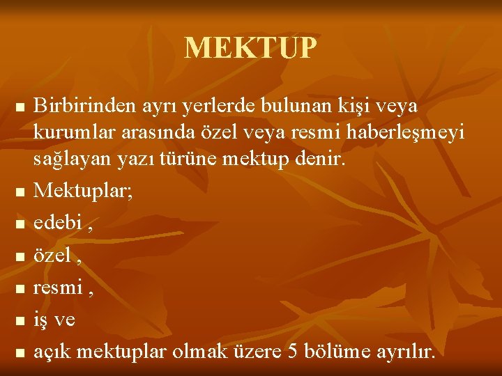 MEKTUP n n n n Birbirinden ayrı yerlerde bulunan kişi veya kurumlar arasında özel