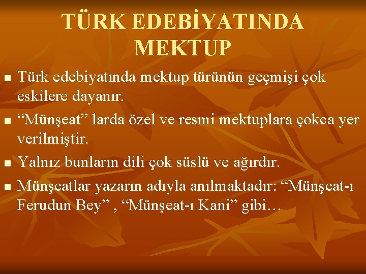 TÜRK EDEBİYATINDA MEKTUP n n Türk edebiyatında mektup türünün geçmişi çok eskilere dayanır. “Münşeat”