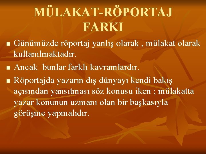 MÜLAKAT-RÖPORTAJ FARKI n n n Günümüzde röportaj yanlış olarak , mülakat olarak kullanılmaktadır. Ancak