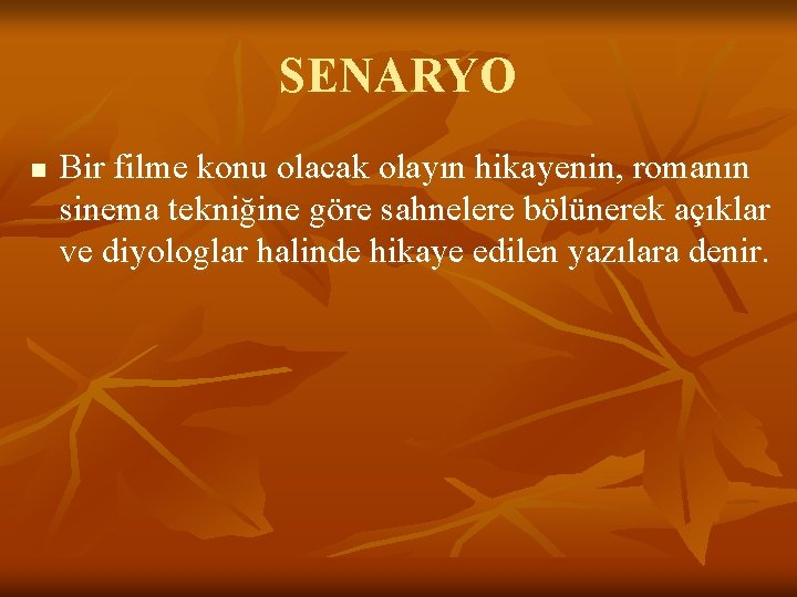 SENARYO n Bir filme konu olacak olayın hikayenin, romanın sinema tekniğine göre sahnelere bölünerek