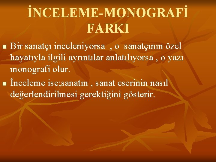 İNCELEME-MONOGRAFİ FARKI n n Bir sanatçı inceleniyorsa , o sanatçının özel hayatıyla ilgili ayrıntılar