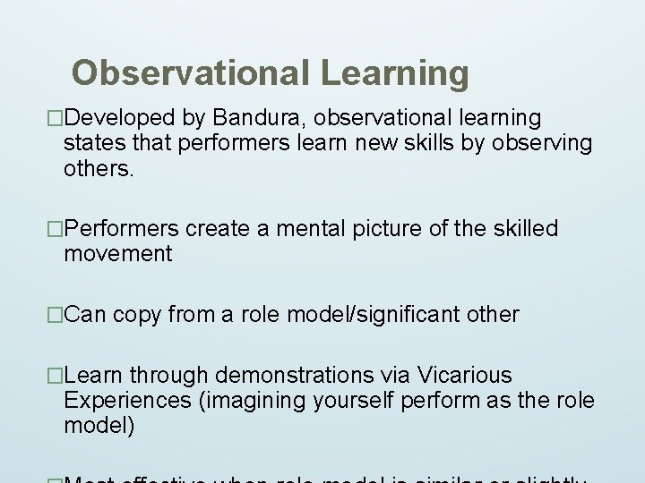 Observational Learning �Developed by Bandura, observational learning states that performers learn new skills by