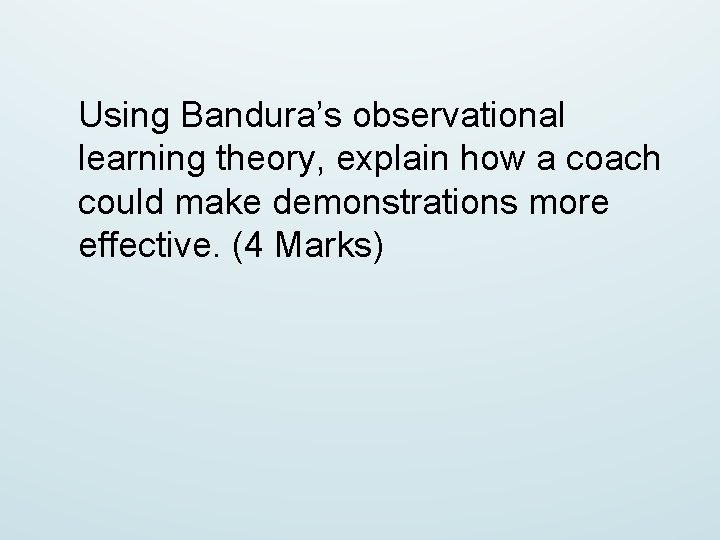 Using Bandura’s observational learning theory, explain how a coach could make demonstrations more effective.