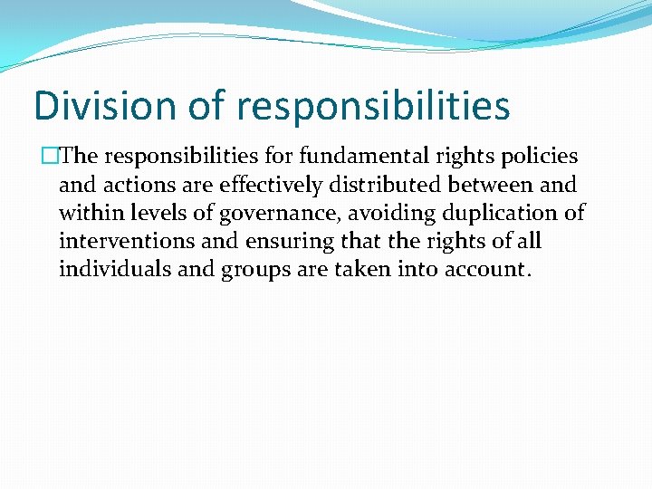 Division of responsibilities �The responsibilities for fundamental rights policies and actions are effectively distributed