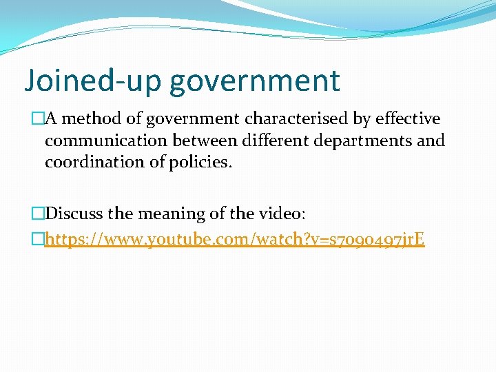 Joined-up government �A method of government characterised by effective communication between different departments and