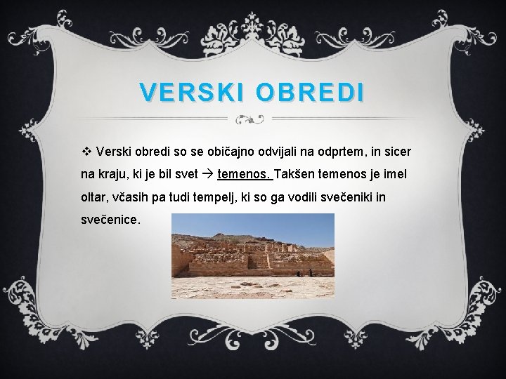 VERSKI OBREDI v Verski obredi so se običajno odvijali na odprtem, in sicer na VERSKI OBREDI v Verski obredi so se običajno odvijali na odprtem, in sicer na