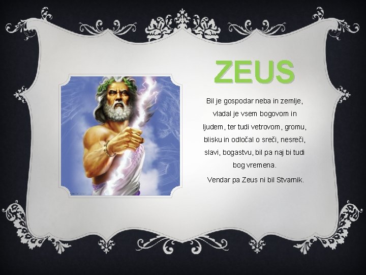 ZEUS Bil je gospodar neba in zemlje, vladal je vsem bogovom in ljudem, ter ZEUS Bil je gospodar neba in zemlje, vladal je vsem bogovom in ljudem, ter